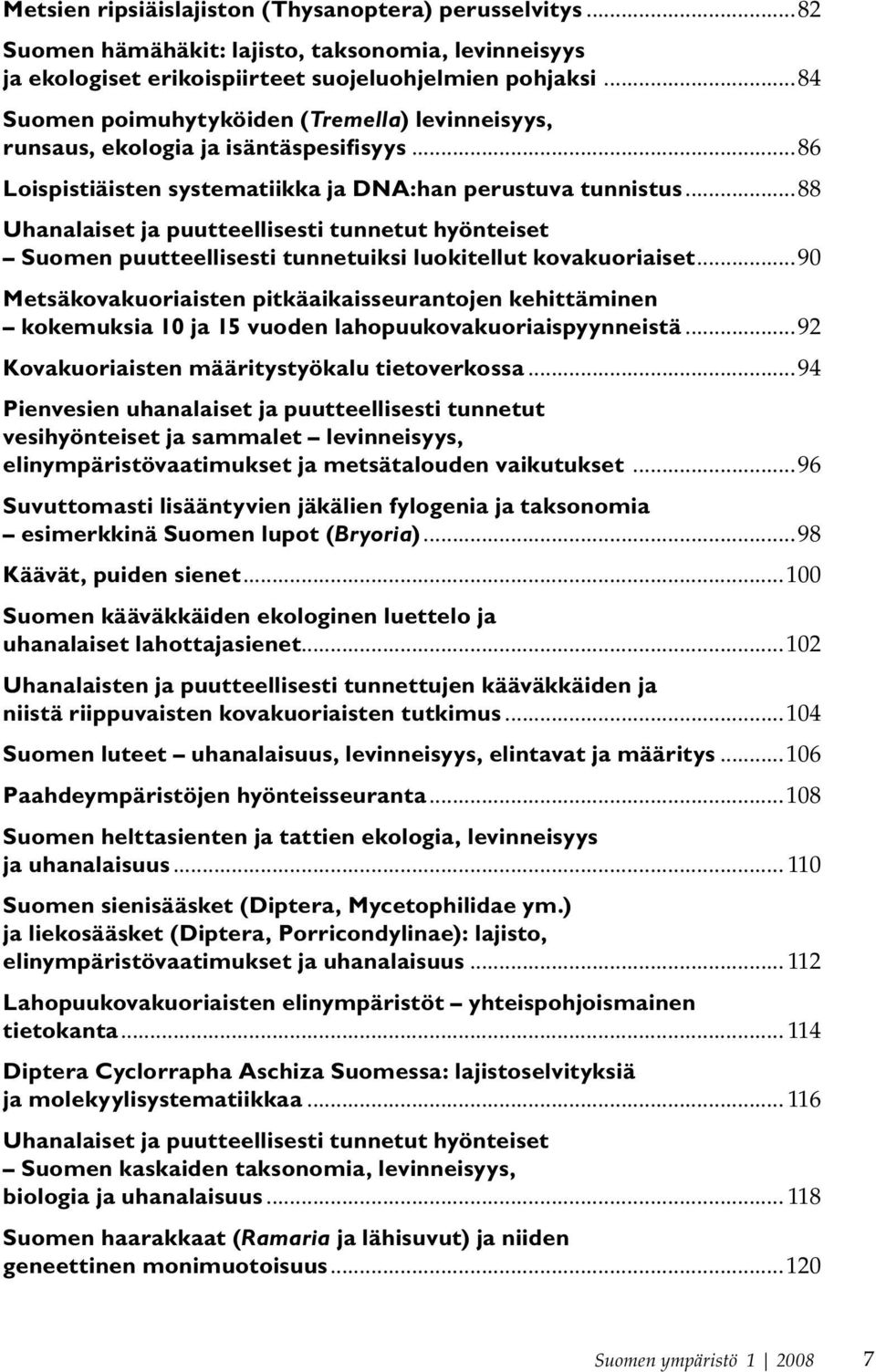 ..88 Uhanalaiset ja puutteellisesti tunnetut hyönteiset Suomen puutteellisesti tunnetuiksi luokitellut kovakuoriaiset.