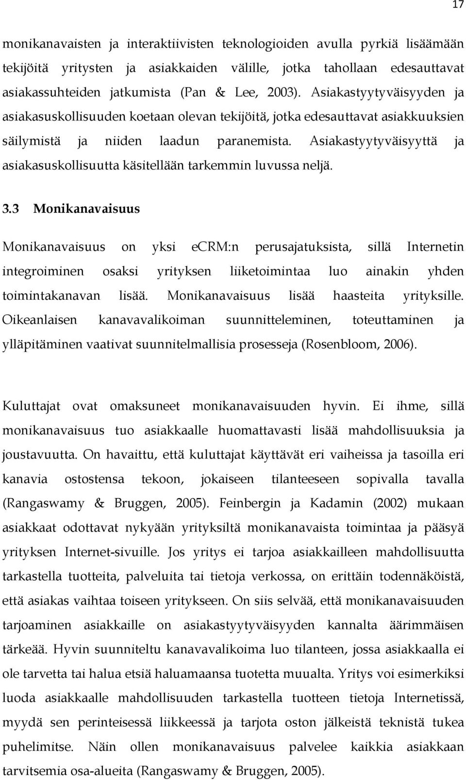 Asiakastyytyväisyyttä ja asiakasuskollisuutta käsitellään tarkemmin luvussa neljä. 3.