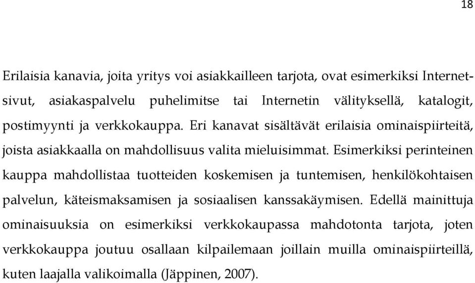 Esimerkiksi perinteinen kauppa mahdollistaa tuotteiden koskemisen ja tuntemisen, henkilökohtaisen palvelun, käteismaksamisen ja sosiaalisen kanssakäymisen.