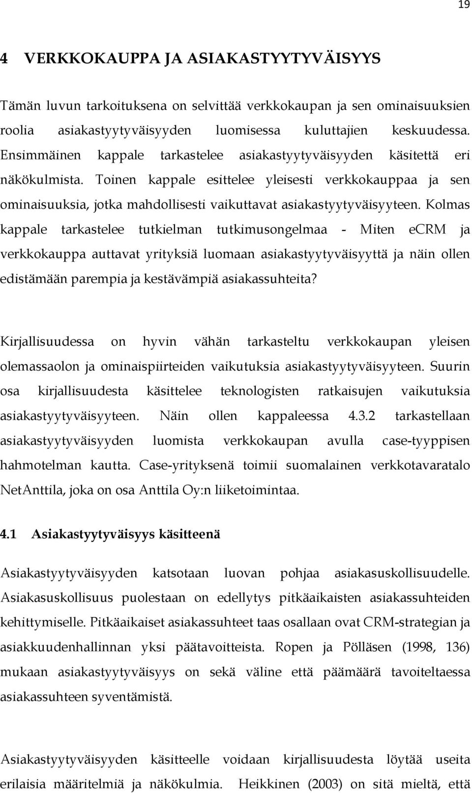 Toinen kappale esittelee yleisesti verkkokauppaa ja sen ominaisuuksia, jotka mahdollisesti vaikuttavat asiakastyytyväisyyteen.