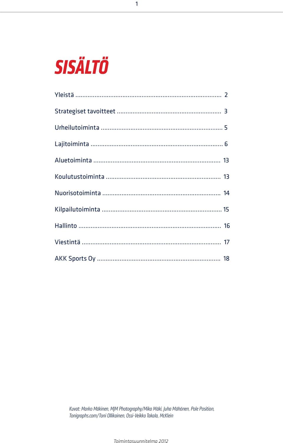 .. 15 Hallinto... 16 Viestintä... 17 AKK Sports Oy.