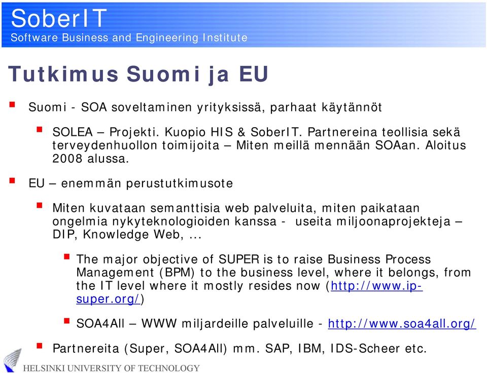 EU enemmän perustutkimusote Miten kuvataan semanttisia web palveluita, miten paikataan ongelmia nykyteknologioiden kanssa - useita miljoonaprojekteja DIP, Knowledge Web,.