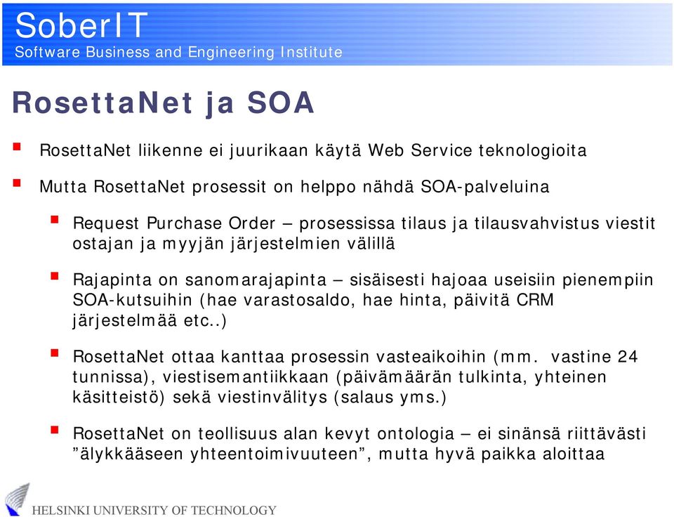 varastosaldo, hae hinta, päivitä CRM järjestelmää etc..) RosettaNet ottaa kanttaa prosessin vasteaikoihin (mm.