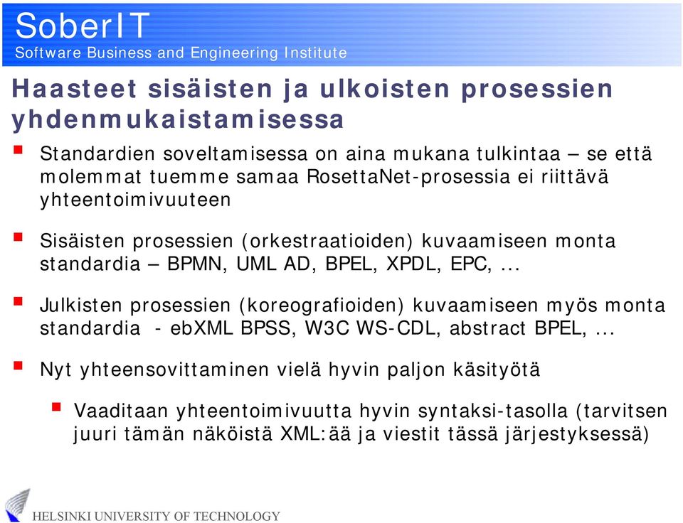 EPC,... Julkisten prosessien (koreografioiden) kuvaamiseen myös monta standardia - ebxml BPSS, W3C WS-CDL, abstract BPEL,.