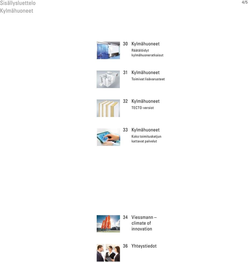 Kylmähuoneet TECTO-versiot 33 Kylmähuoneet Koko toimitusketjun