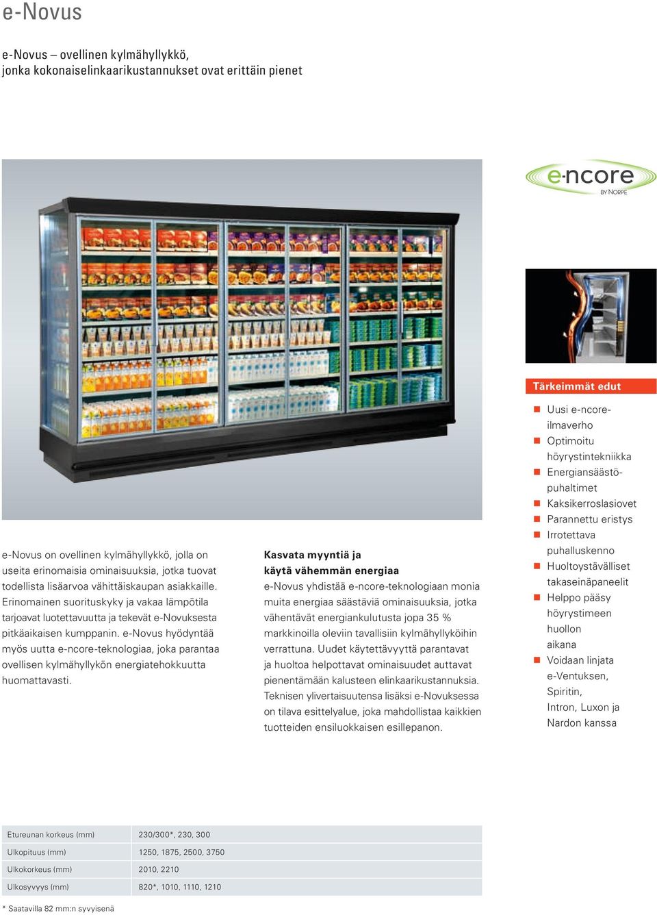e-novus hyödyntää myös uutta e-ncore-teknologiaa, joka parantaa ovellisen kylmähyllykön energiatehokkuutta huomattavasti.