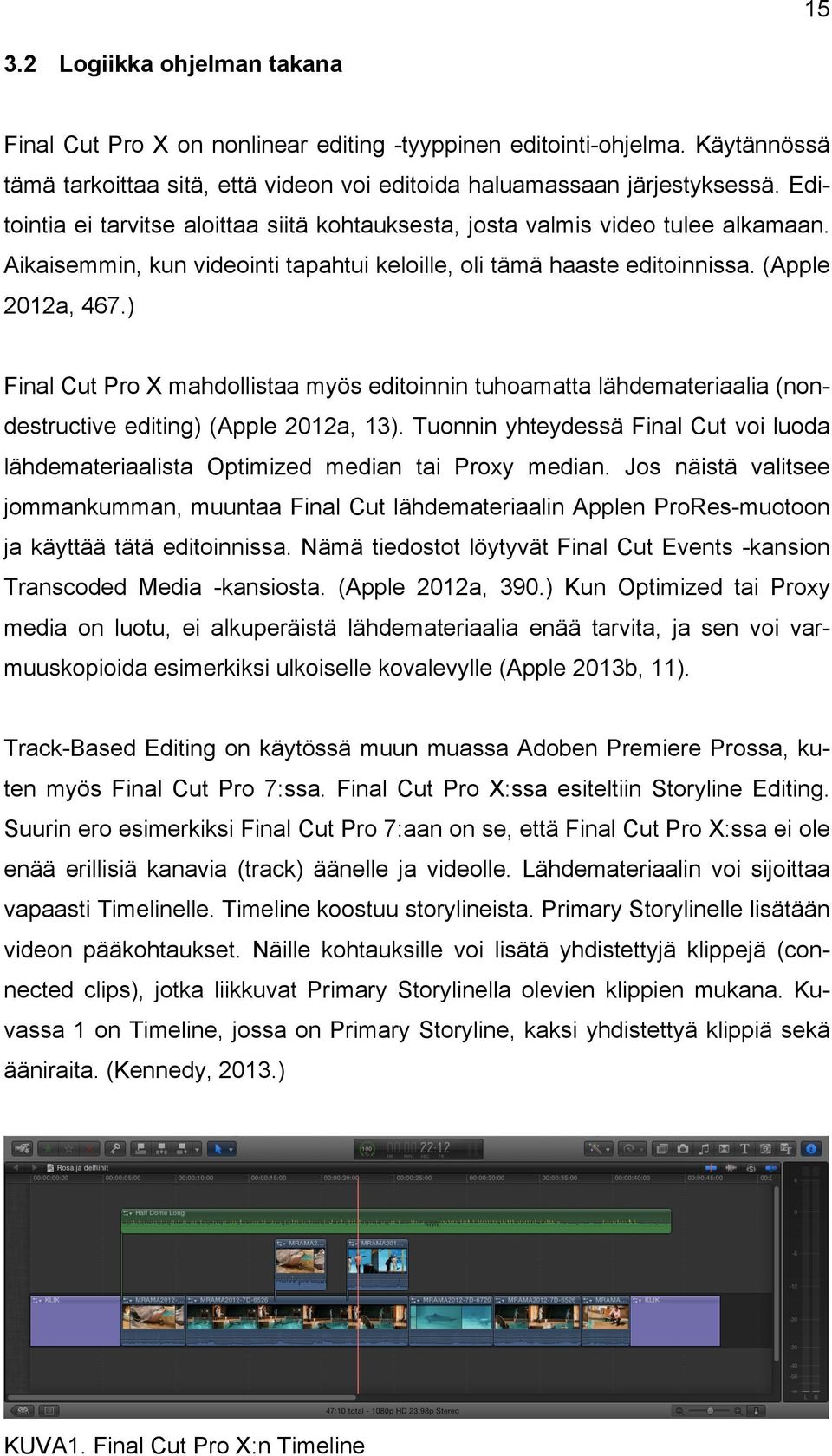) Final Cut Pro X mahdollistaa myös editoinnin tuhoamatta lähdemateriaalia (nondestructive editing) (Apple 2012a, 13).