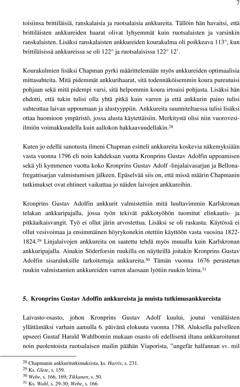 Kourakulmien lisäksi Chapman pyrki määrittelemään myös ankkureiden optimaalisia mittasuhteita.