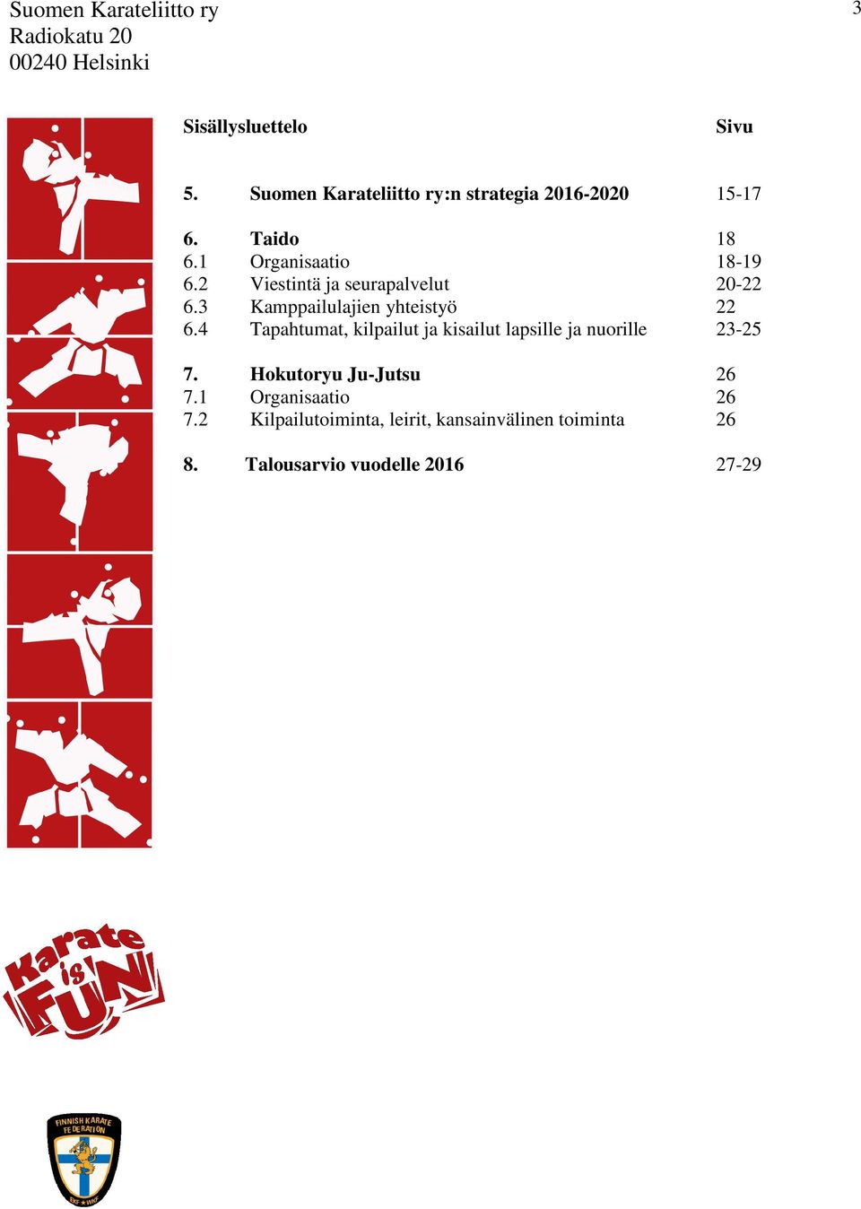 4 Tapahtumat, kilpailut ja kisailut lapsille ja nuorille 23-25 7. Hokutoryu Ju-Jutsu 26 7.