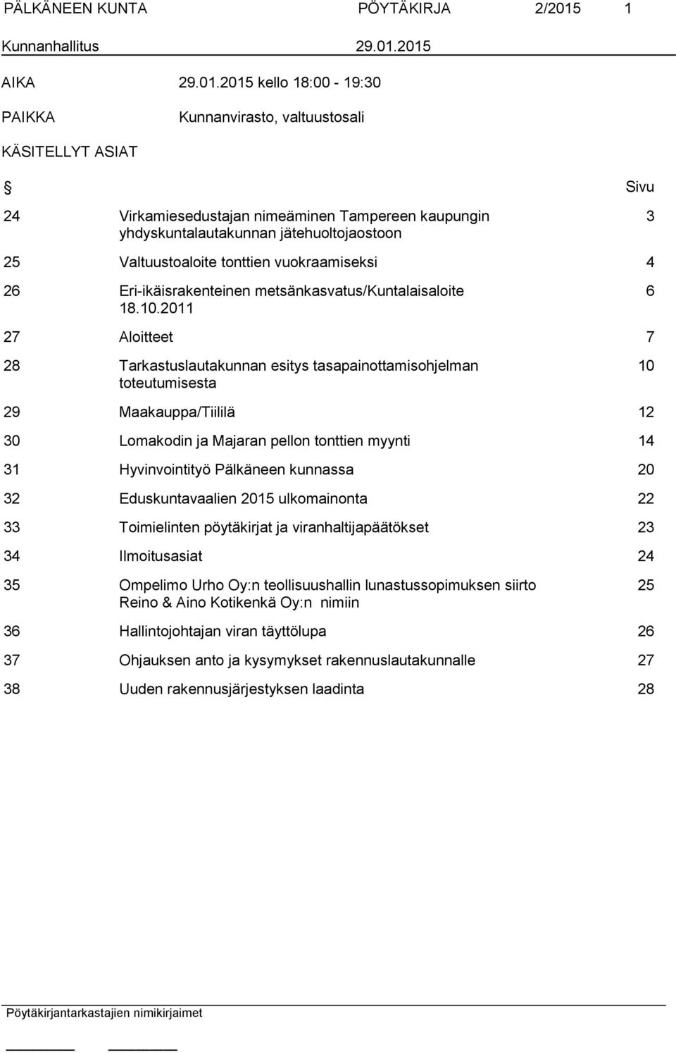 2015 AIKA 29.01.2015 kello 18:00-19:30 PAIKKA Kunnanvirasto, valtuustosali KÄSITELLYT ASIAT Sivu 24 Virkamiesedustajan nimeäminen Tampereen kaupungin yhdyskuntalautakunnan jätehuoltojaostoon 3 25