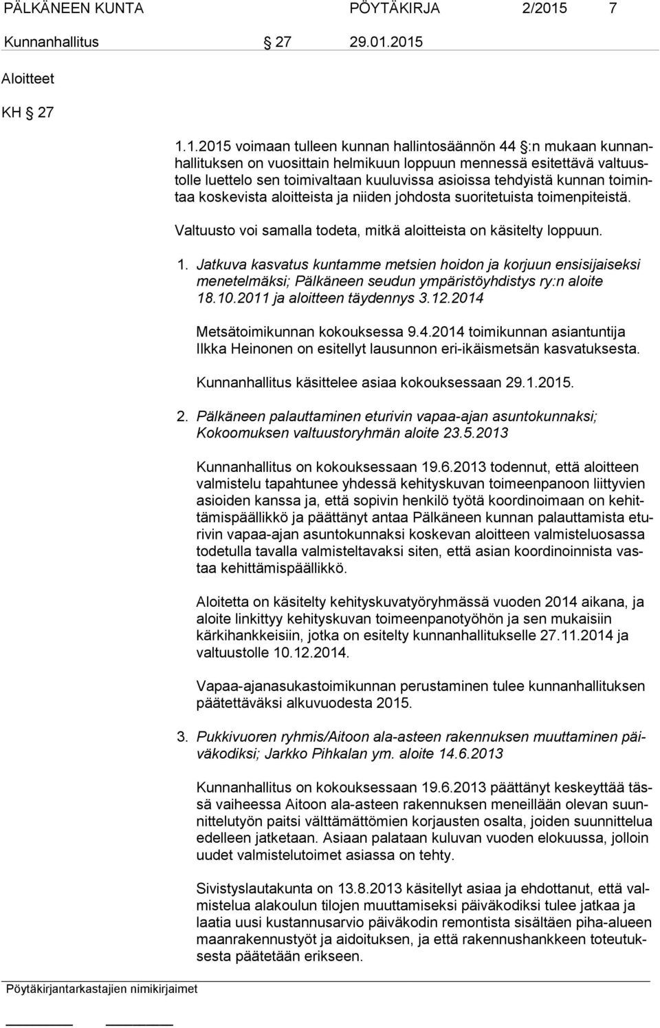 2015 Aloitteet KH 27 1.1.2015 voimaan tulleen kunnan hallintosäännön 44 :n mukaan kun nanhal li tuk sen on vuosittain helmikuun loppuun mennessä esitettävä val tuustol le luettelo sen toimivaltaan