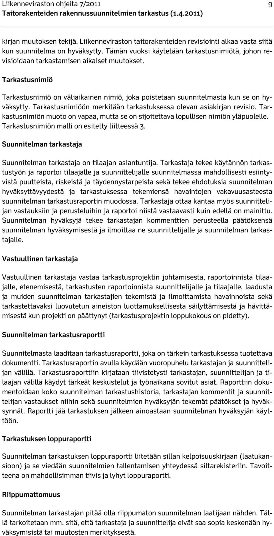 Tarkastusnimiöön merkitään tarkastuksessa olevan asiakirjan revisio. Tarkastusnimiön muoto on vapaa, mutta se on sijoitettava lopullisen nimiön yläpuolelle.