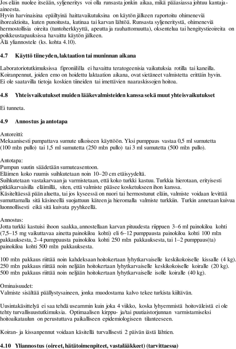 Runsasta syljeneritystä, ohimeneviä hermostollisia oireita (tuntoherkkyyttä, apeutta ja rauhattomuutta), oksentelua tai hengitystieoireita on poikkeustapauksissa havaittu käytön jälkeen.