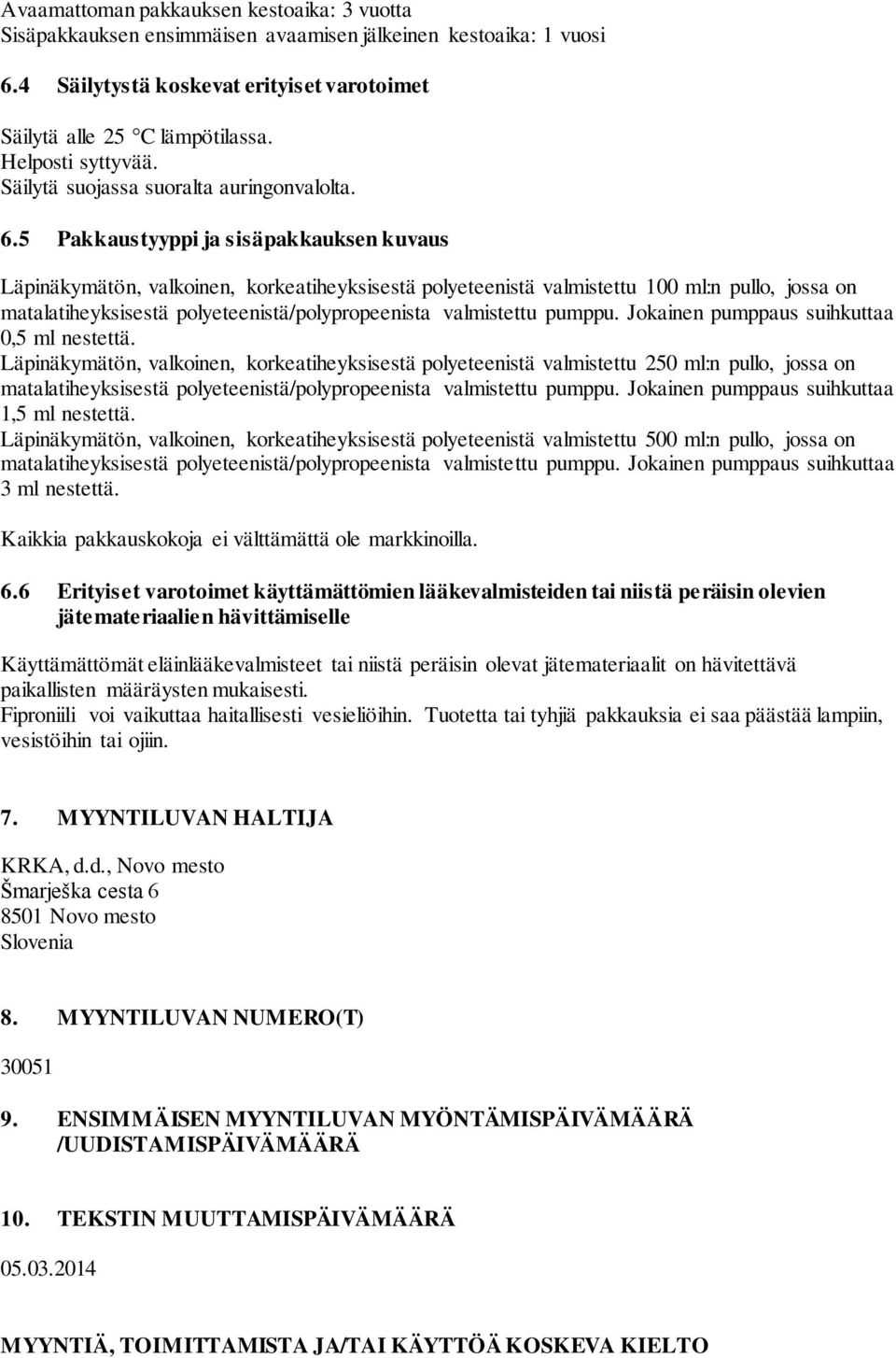 5 Pakkaustyyppi ja sisäpakkauksen kuvaus Läpinäkymätön, valkoinen, korkeatiheyksisestä polyeteenistä valmistettu 100 ml:n pullo, jossa on matalatiheyksisestä polyeteenistä/polypropeenista valmistettu