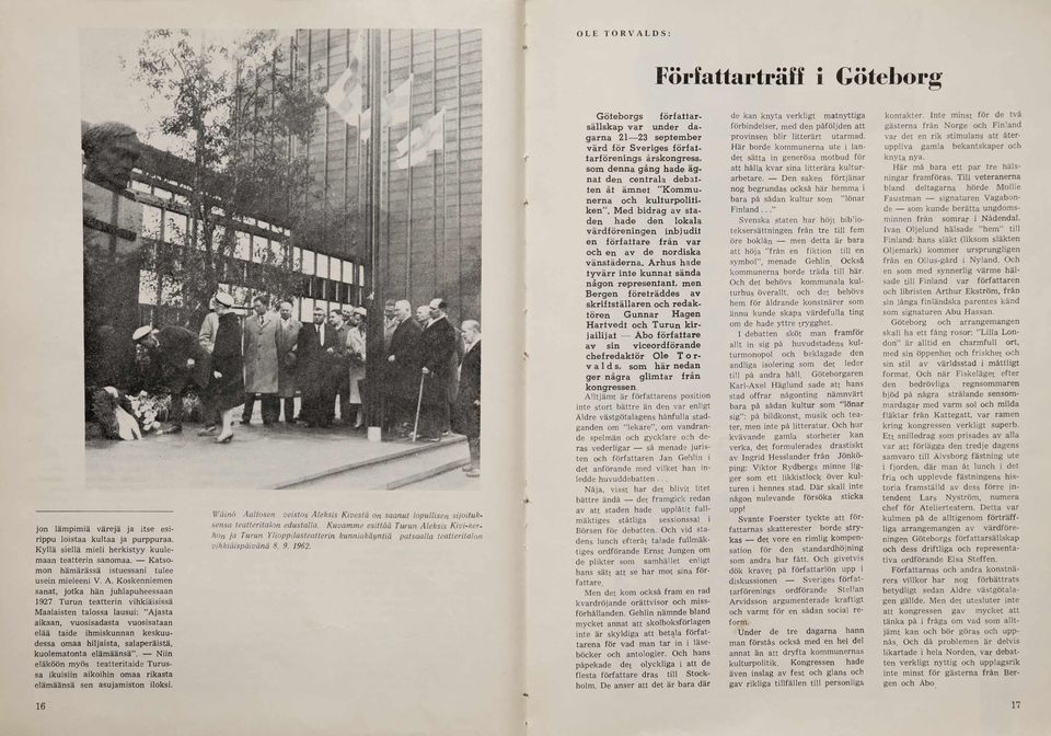 K osk en n iem en sanat, jo tk a hän juhlapuheessaan 1927 T u ru n teatterin vihkiäisissä M aalaisten ta lossa lausui: A ja sta aik aan, v u osisa d a sta vu osisataan elää taide ihm isk unnan k esk