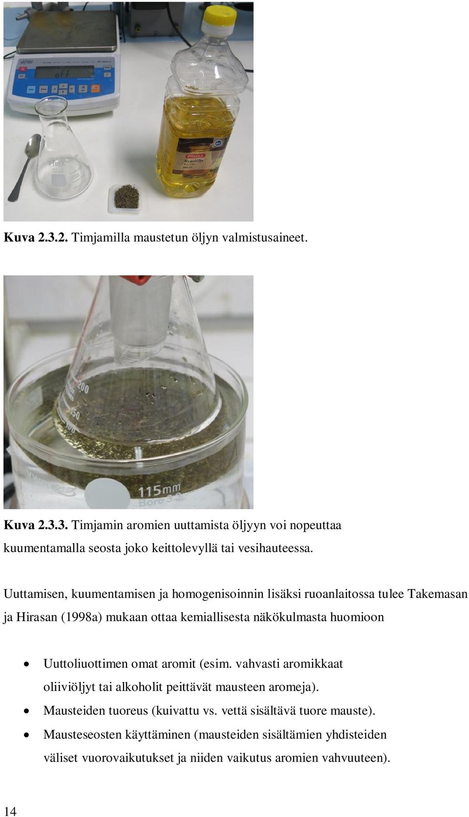 Uuttoliuottimen omat aromit (esim. vahvasti aromikkaat oliiviöljyt tai alkoholit peittävät mausteen aromeja). Mausteiden tuoreus (kuivattu vs.