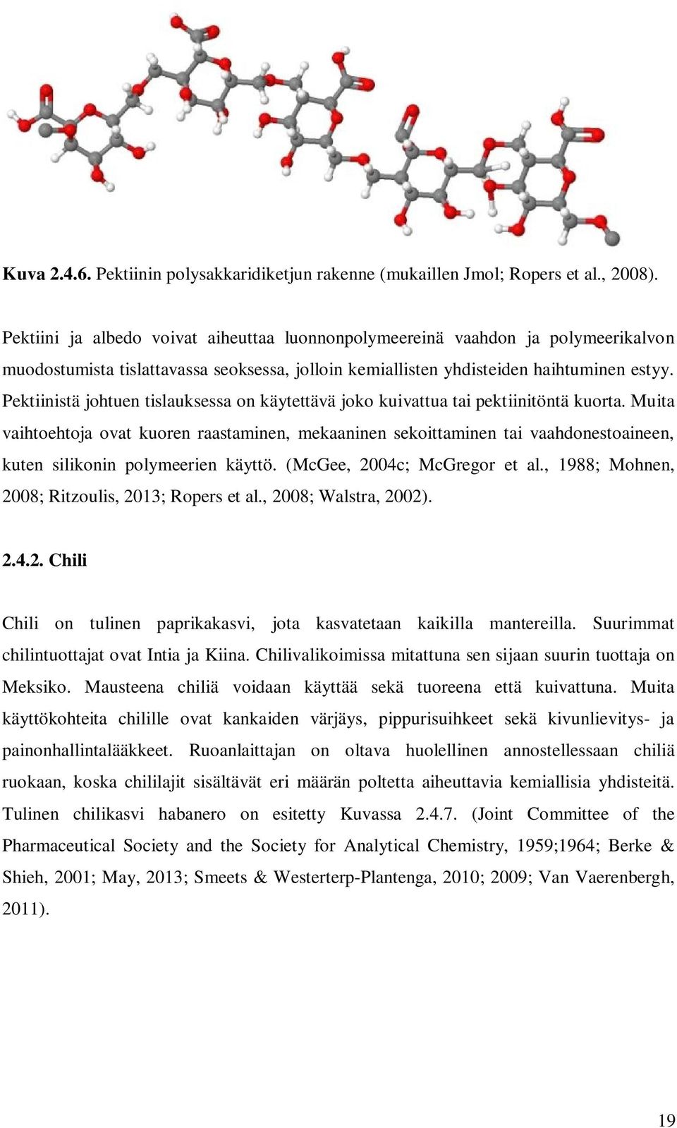 Pektiinistä johtuen tislauksessa on käytettävä joko kuivattua tai pektiinitöntä kuorta.