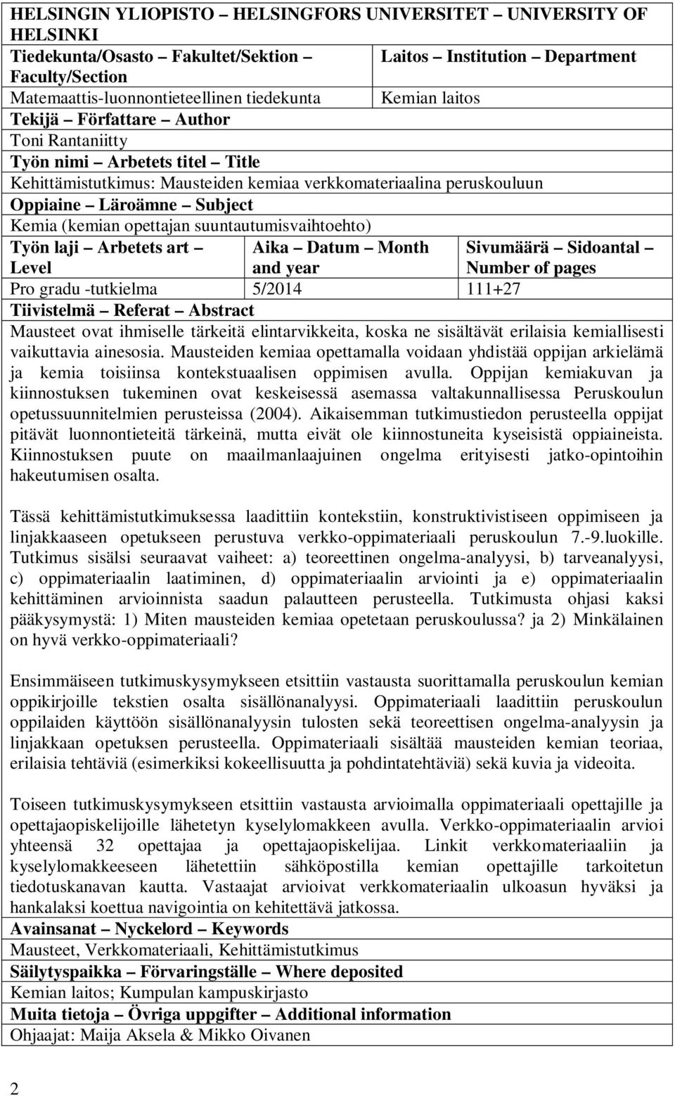 suuntautumisvaihtoehto) Työn laji Arbetets art Aika Datum Month Sivumäärä Sidoantal Level and year Number of pages Pro gradu -tutkielma 5/2014 111+27 Tiivistelmä Referat Abstract Mausteet ovat