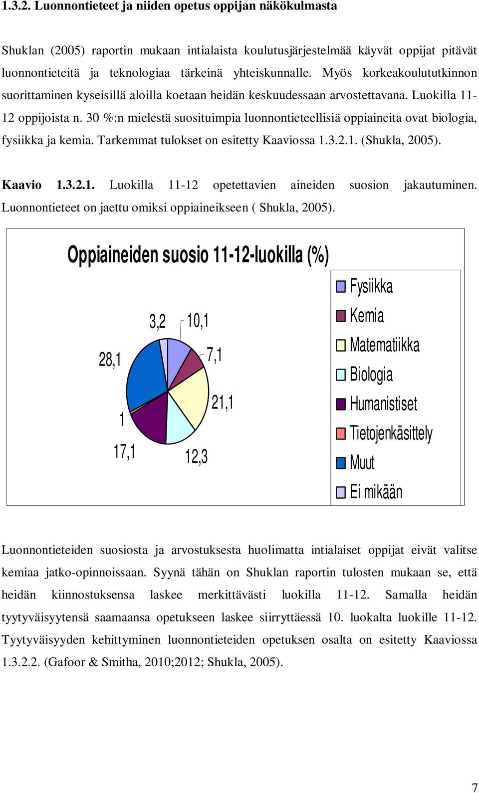 Myös korkeakoulututkinnon suorittaminen kyseisillä aloilla koetaan heidän keskuudessaan arvostettavana. Luokilla 11-12 oppijoista n.