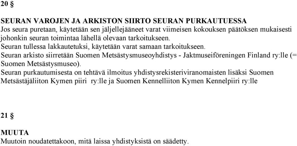 Seuran arkisto siirretään Suomen Metsästysmuseoyhdistys - Jaktmuseiföreningen Finland ry:lle (= Suomen Metsästysmuseo).