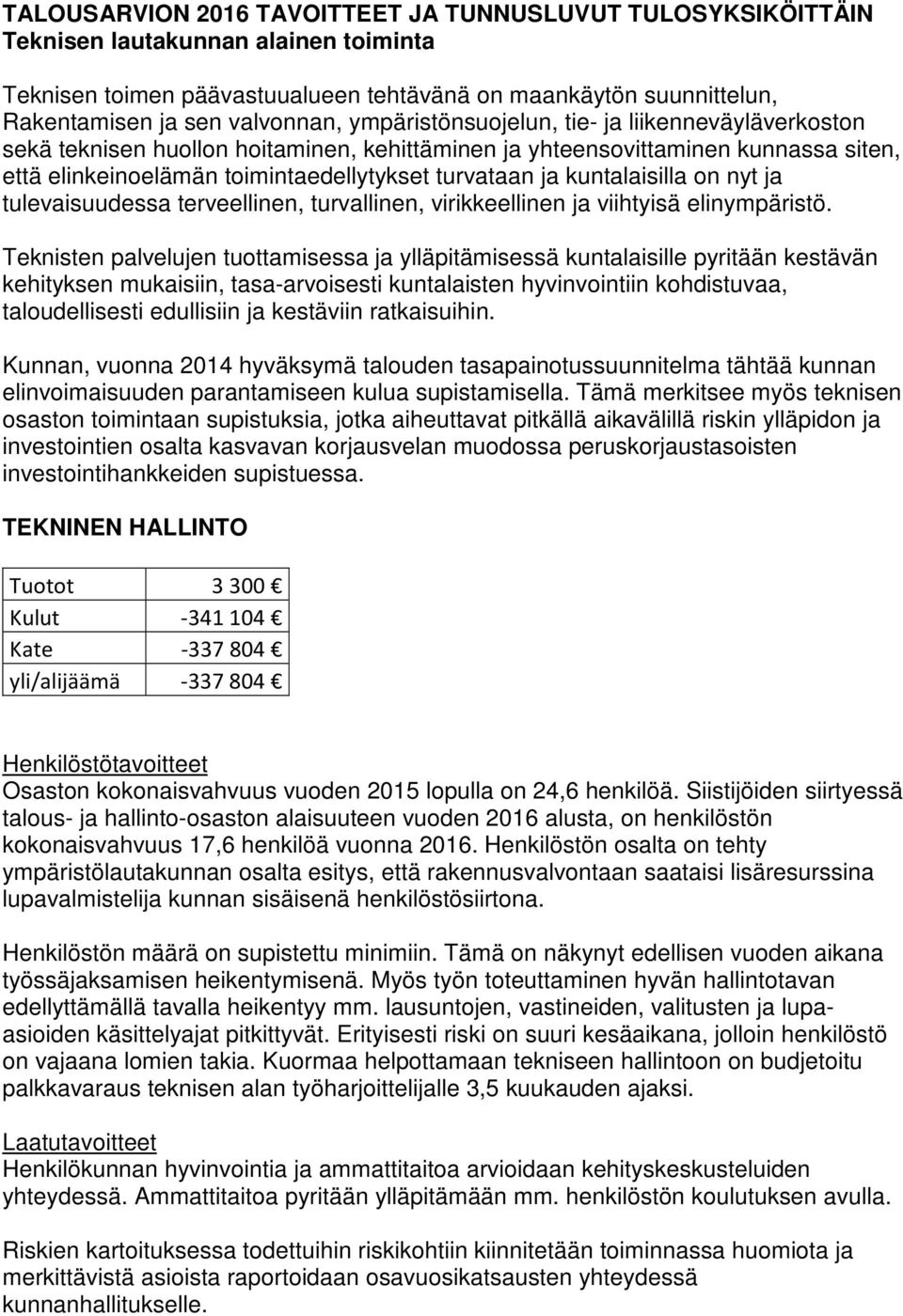 ja kuntalaisilla on nyt ja tulevaisuudessa terveellinen, turvallinen, virikkeellinen ja viihtyisä elinympäristö.