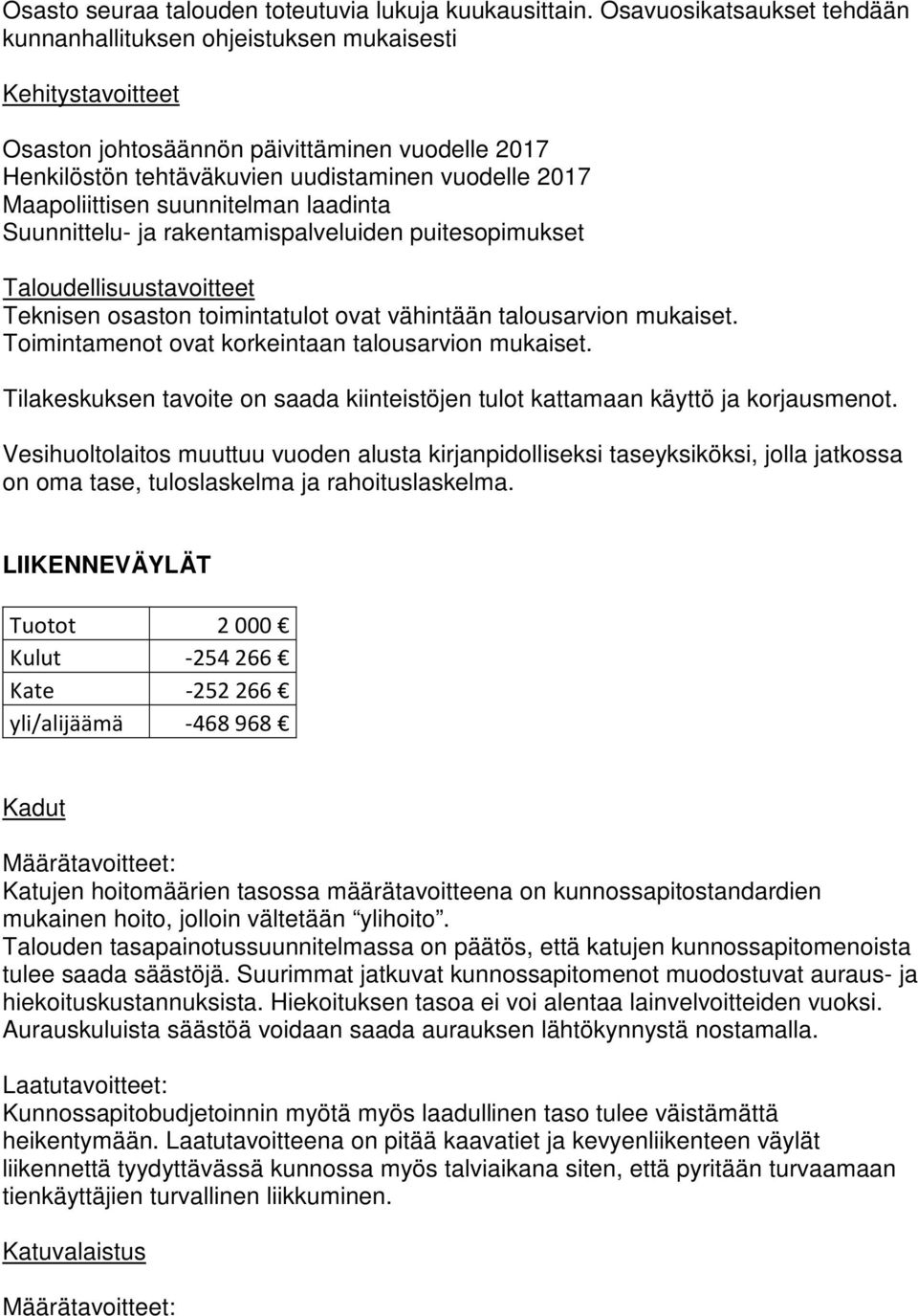 Maapoliittisen suunnitelman laadinta Suunnittelu- ja rakentamispalveluiden puitesopimukset Taloudellisuustavoitteet Teknisen osaston toimintatulot ovat vähintään talousarvion mukaiset.