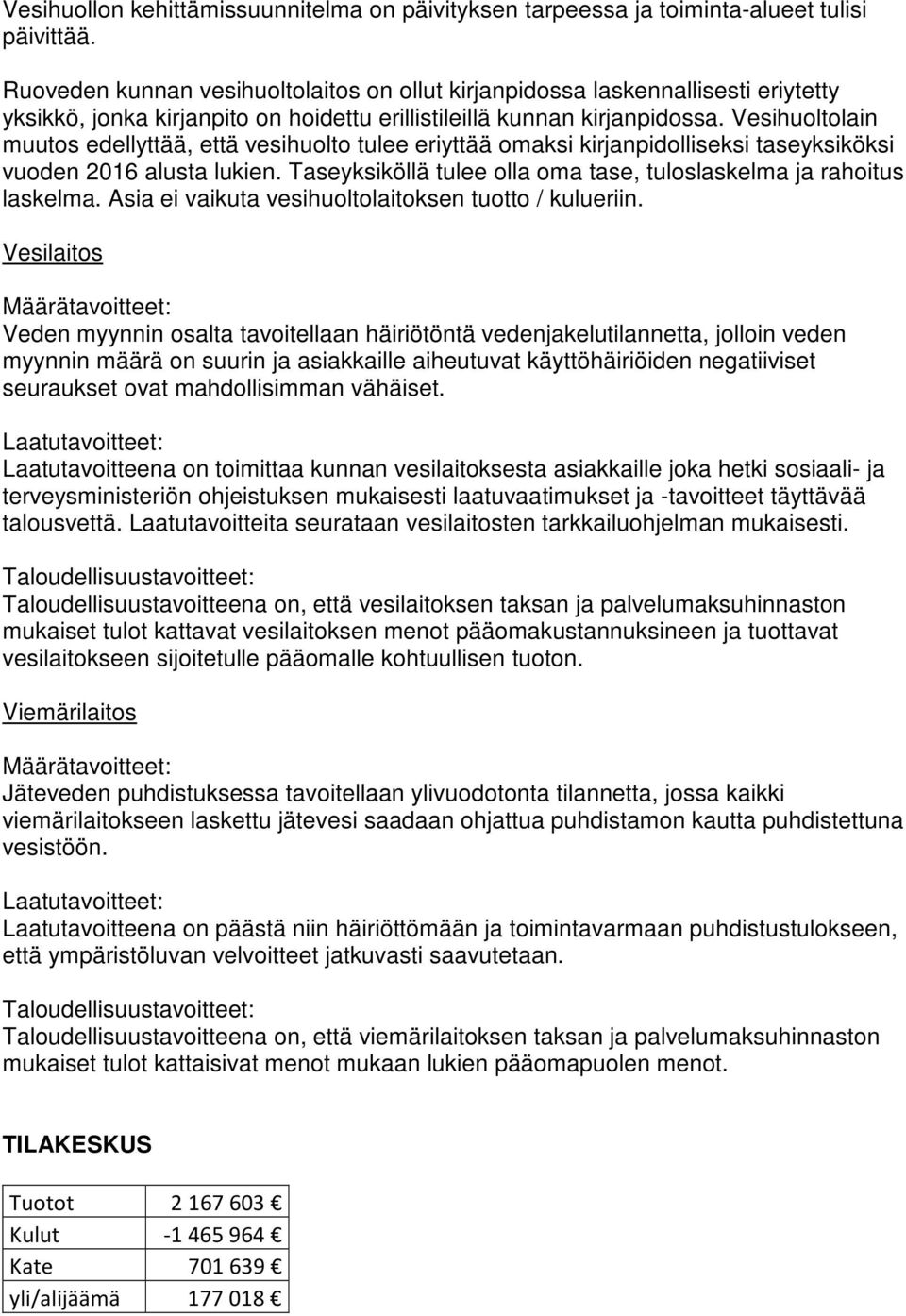 Vesihuoltolain muutos edellyttää, että vesihuolto tulee eriyttää omaksi kirjanpidolliseksi taseyksiköksi vuoden 2016 alusta lukien.