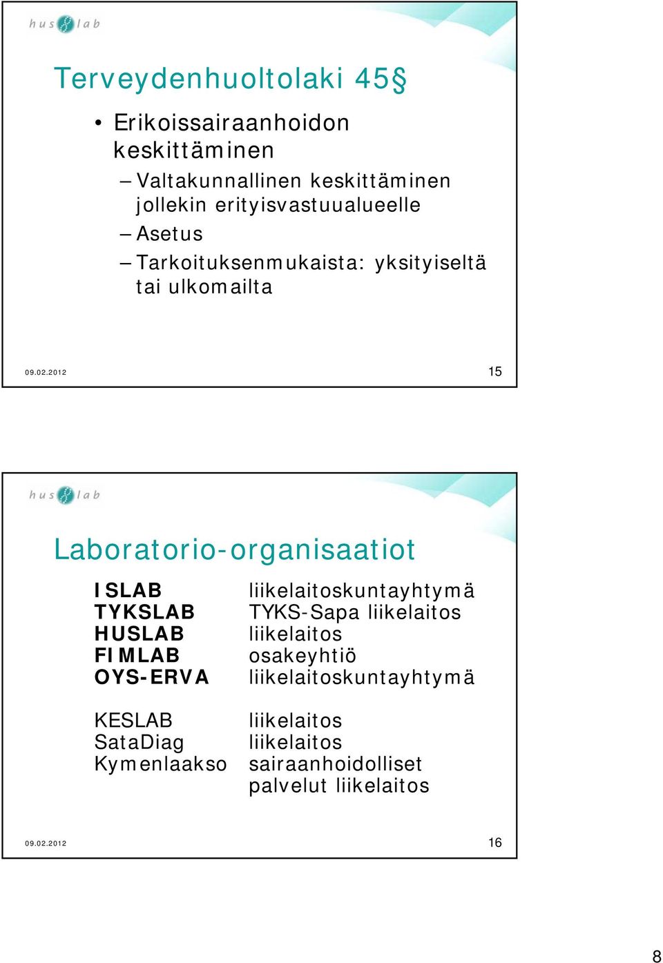 ISLAB liikelaitoskuntayhtymä TYKSLAB TYKS-Sapa liikelaitos HUSLAB liikelaitos FIMLAB osakeyhtiö OYS-ERVA