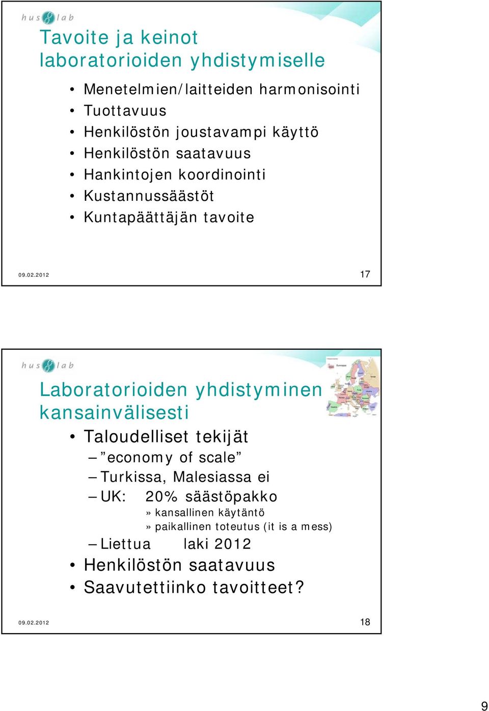 Laboratorioiden yhdistyminen kansainvälisesti Taloudelliset tekijät economy of scale Turkissa, Malesiassa ei UK: 20%