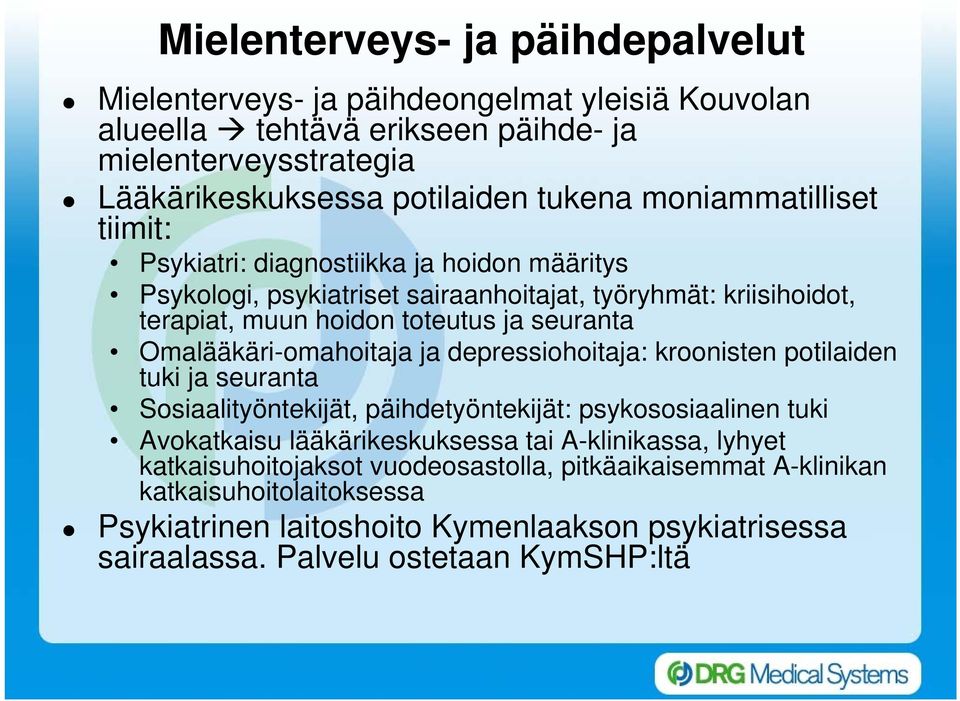 Omalääkäri-omahoitaja ja depressiohoitaja: kroonisten potilaiden tuki ja seuranta Sosiaalityöntekijät, päihdetyöntekijät: psykososiaalinen tuki Avokatkaisu lääkärikeskuksessa tai