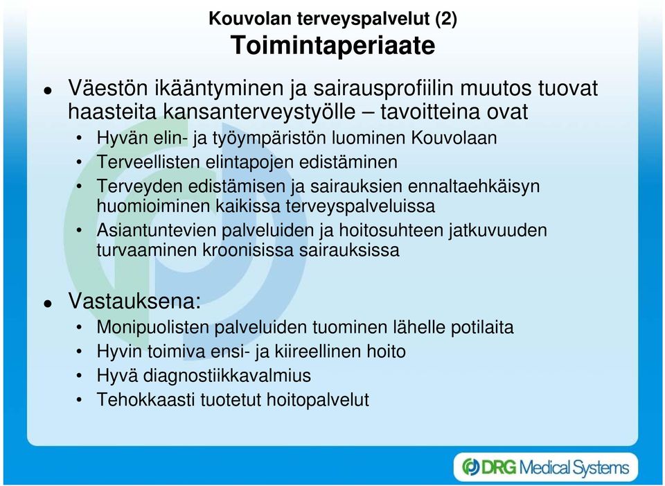 huomioiminen kaikissa terveyspalveluissa Asiantuntevien palveluiden ja hoitosuhteen jatkuvuuden turvaaminen kroonisissa sairauksissa Vastauksena: