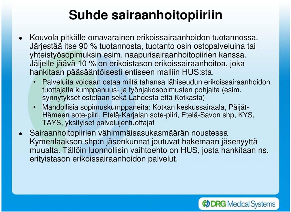 Palveluita voidaan ostaa miltä tahansa lähiseudun erikoissairaanhoidon tuottajalta kumppanuus- ja työnjakosopimusten pohjalta (esim.