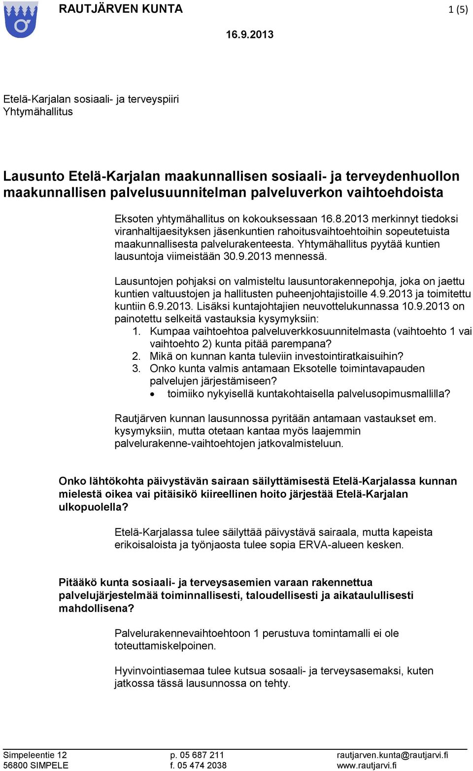 Yhtymähallitus pyytää kuntien lausuntoja viimeistään 30.9.2013 mennessä.