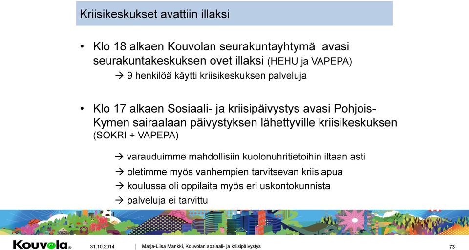 sairaalaan päivystyksen lähettyville kriisikeskuksen (SOKRI + VAPEPA) varauduimme mahdollisiin kuolonuhritietoihin