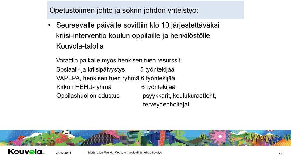 tuen resurssit: Sosiaali- ja kriisipäivystys 5 työntekijää VAPEPA, henkisen tuen ryhmä 6 työntekijää