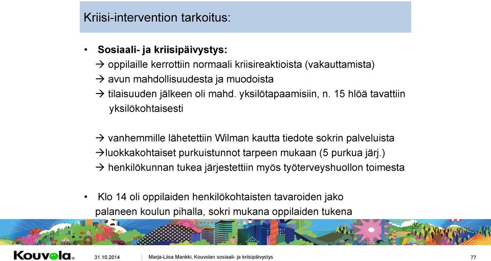 15 hlöä tavattiin yksilökohtaisesti vanhemmille lähetettiin Wilman kautta tiedote sokrin palveluista luokkakohtaiset purkuistunnot tarpeen