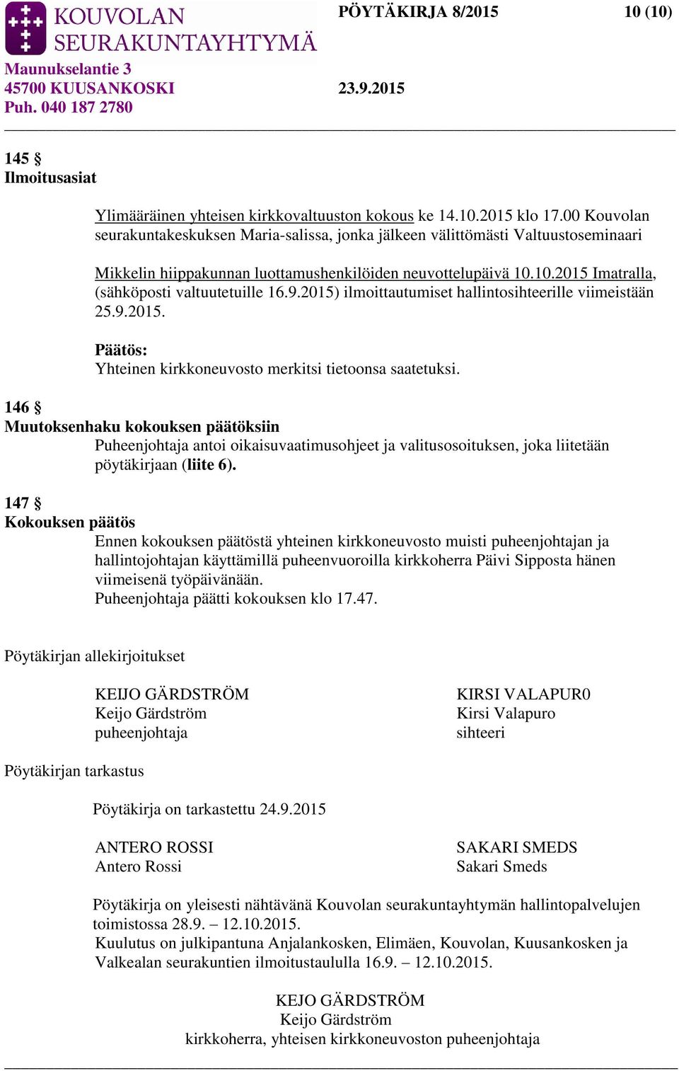 10.2015 Imatralla, (sähköposti valtuutetuille 16.9.2015) ilmoittautumiset hallintosihteerille viimeistään 25.9.2015. Yhteinen kirkkoneuvosto merkitsi tietoonsa saatetuksi.