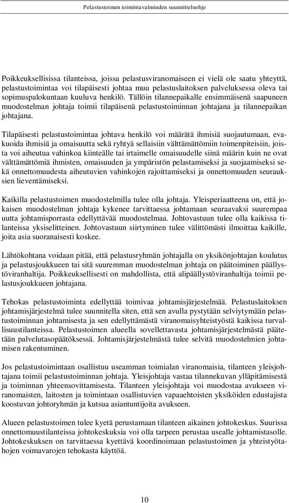 Tilapäisesti pelastustoimintaa johtava henkilö voi määrätä ihmisiä suojautumaan, evakuoida ihmisiä ja omaisuutta sekä ryhtyä sellaisiin välttämättömiin toimenpiteisiin, joista voi aiheutua vahinkoa