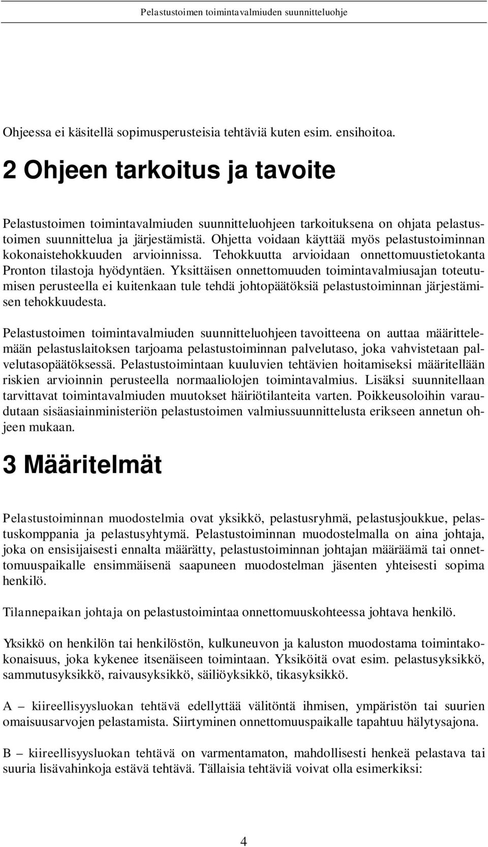 Ohjetta voidaan käyttää myös pelastustoiminnan kokonaistehokkuuden arvioinnissa. Tehokkuutta arvioidaan onnettomuustietokanta Pronton tilastoja hyödyntäen.