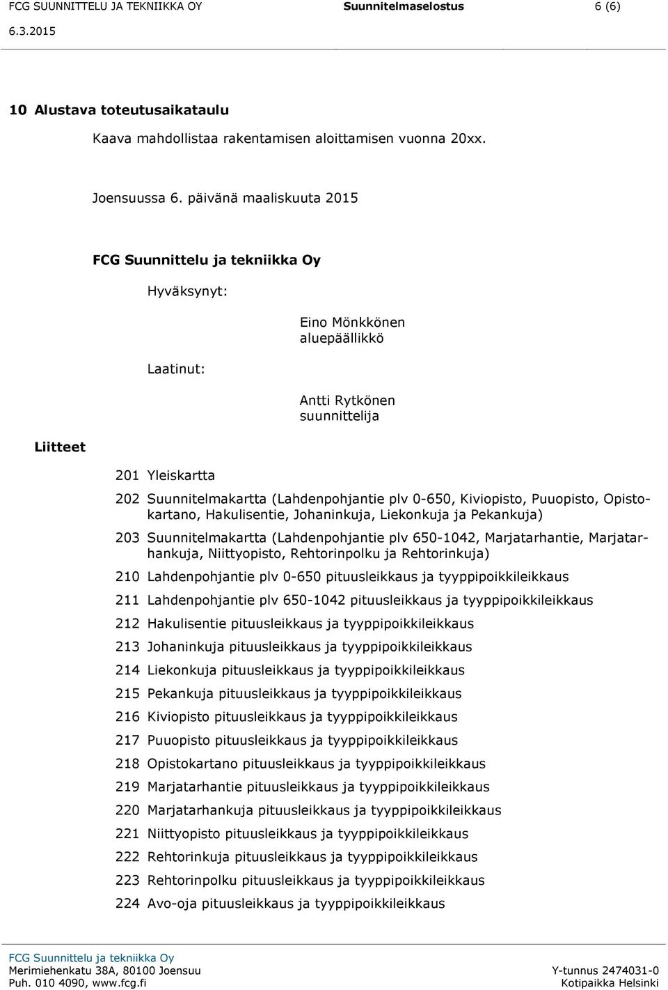 Opistokartano, Hakulisentie, Johaninkuja, Liekonkuja ja Pekankuja) 03 Suunnitelmakartta (Lahdenpohjantie plv 650-04, arjatarhantie, arjatarhankuja, Niittyopisto, Rehtorinpolku ja Rehtorinkuja) 0