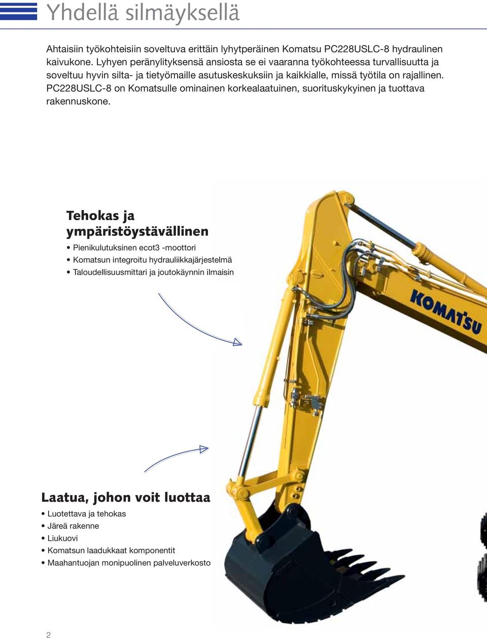 rajallinen. PC228USLC-8 on Komatsulle ominainen korkealaatuinen, suorituskykyinen ja tuottava rakennuskone.