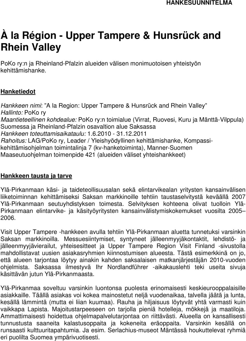 ja Rheinland-Pfalzin osavaltion alue Saksassa Hankkeen toteuttamisaikataulu: 1.6.2010-31.12.