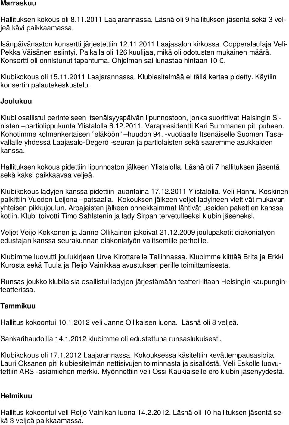 2011 Laajarannassa. Klubiesitelmää ei tällä kertaa pidetty. Käytiin konsertin palautekeskustelu.