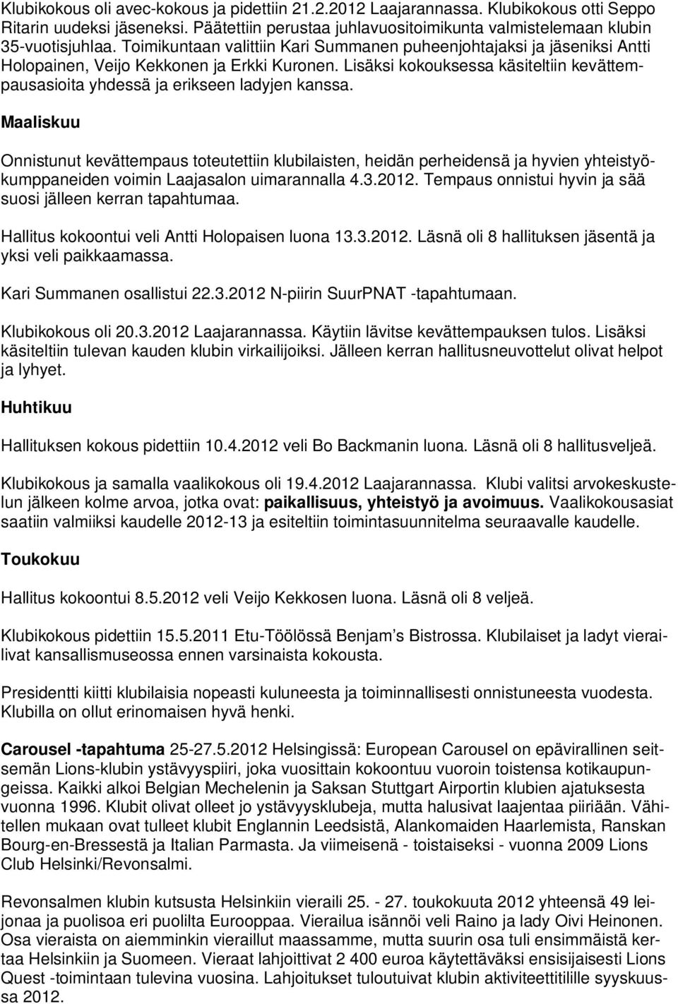 Lisäksi kokouksessa käsiteltiin kevättempausasioita yhdessä ja erikseen ladyjen kanssa.