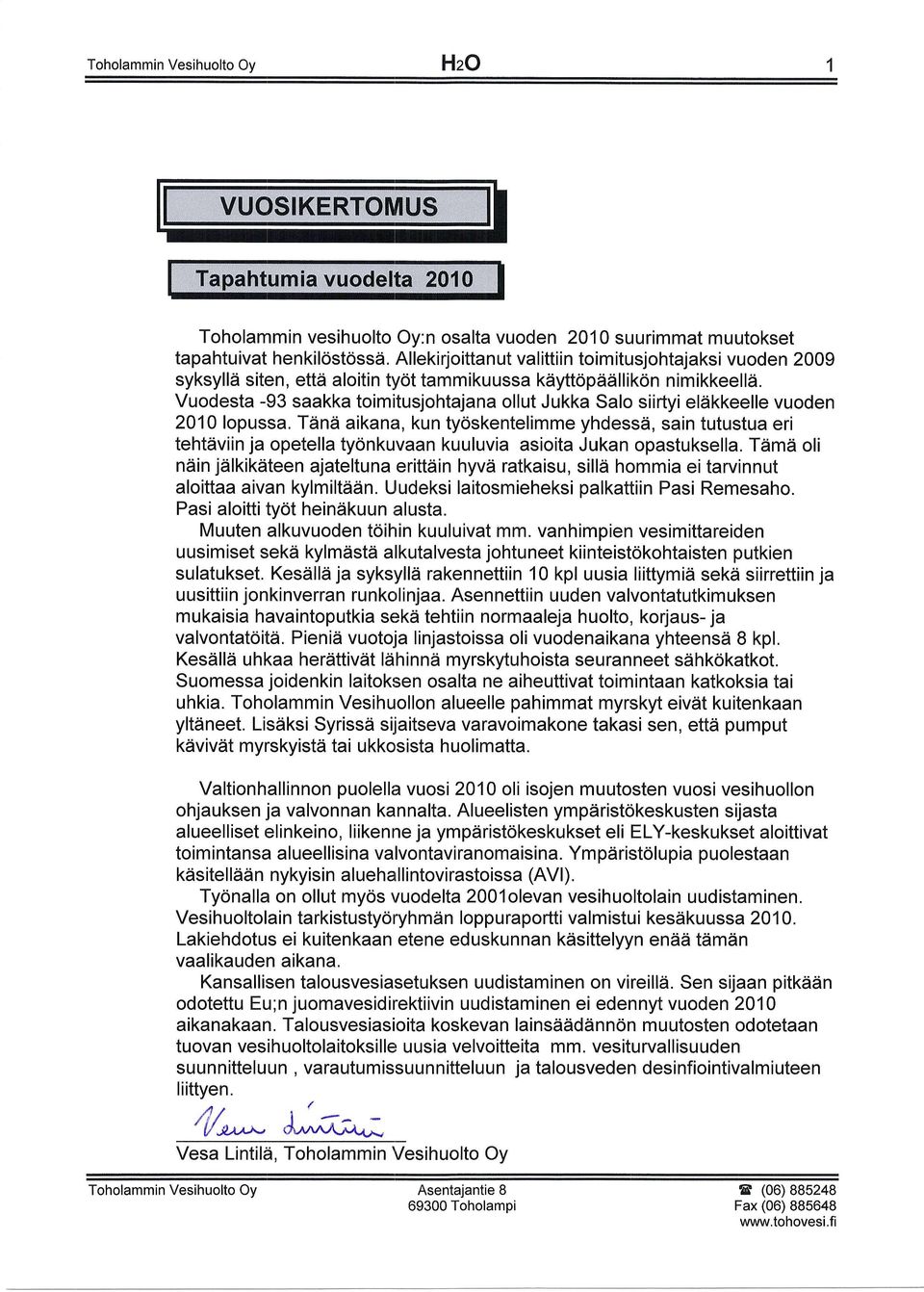 Vuodesta -93 saakka toimitusjohtajana ollut Jukka Salo siirtyi eleikkeelle vuoden 2010lopussa.