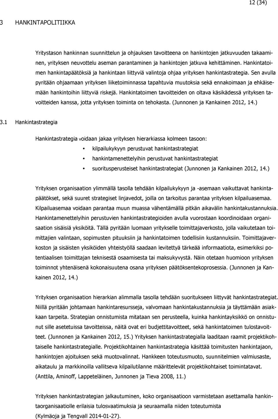 Sen avulla pyritään ohjaamaan yrityksen liiketoiminnassa tapahtuvia muutoksia sekä ennakoimaan ja ehkäisemään hankintoihin liittyviä riskejä.