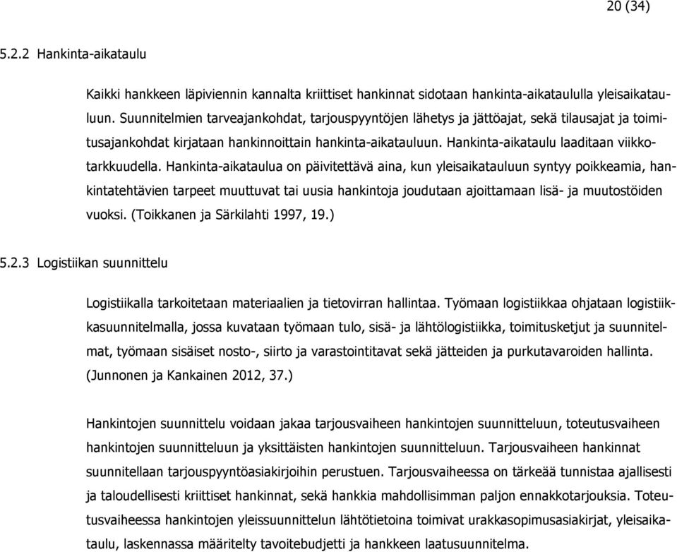 Hankinta-aikataulu laaditaan viikkotarkkuudella.