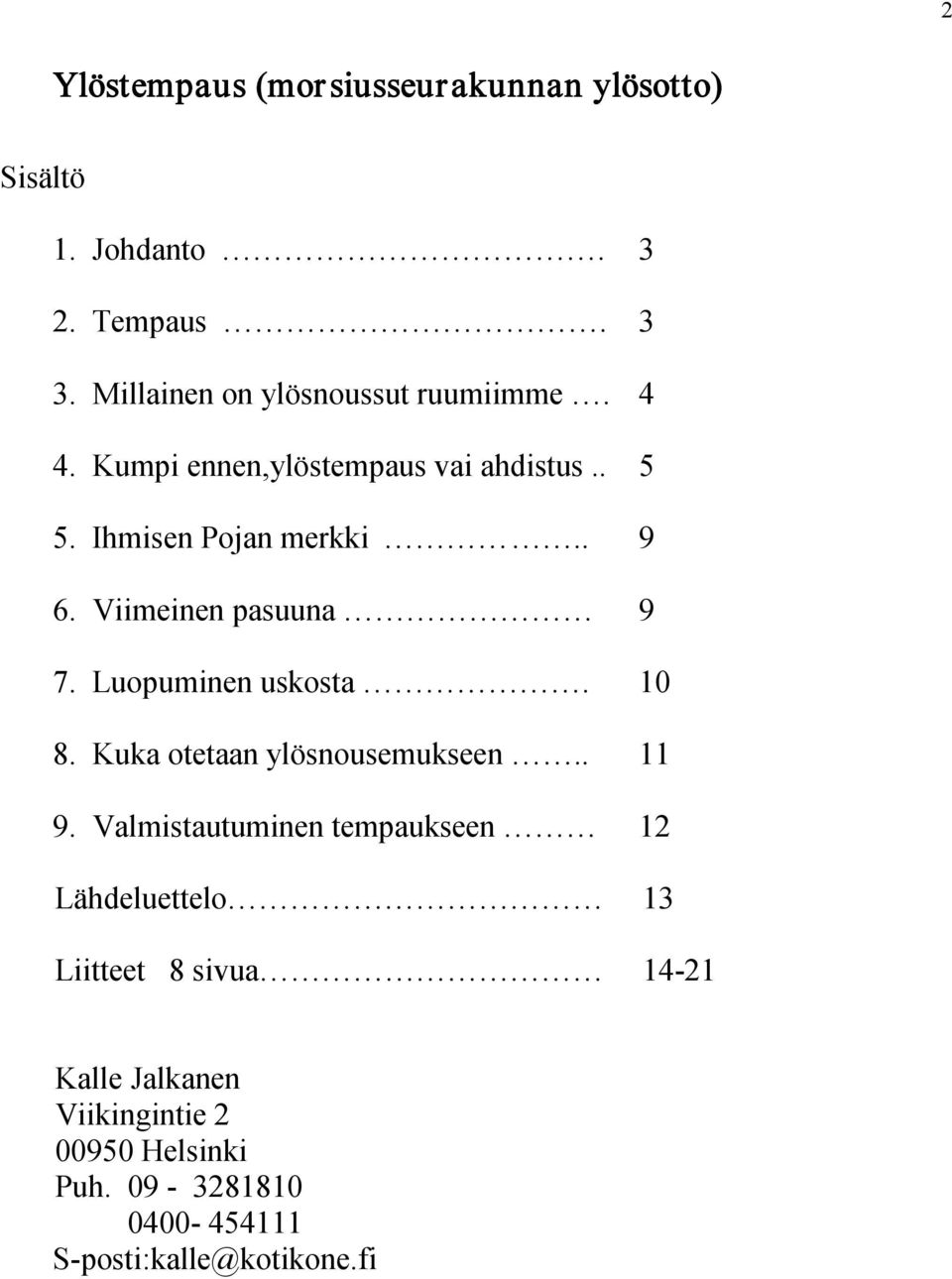 Viimeinen pasuuna 9 7. Luopuminen uskosta. 10 8. Kuka otetaan ylösnousemukseen.. 11 9.