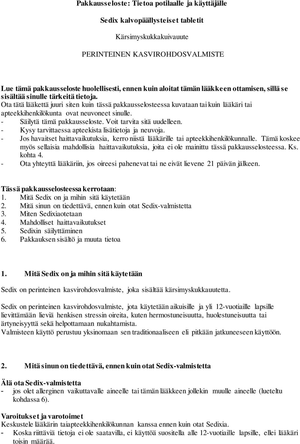 Ota tätä lääkettä juuri siten kuin tässä pakkausselosteessa kuvataan tai kuin lääkäri tai apteekkihenkilökunta ovat neuvoneet sinulle. - Säilytä tämä pakkausseloste. Voit tarvita sitä uudelleen.