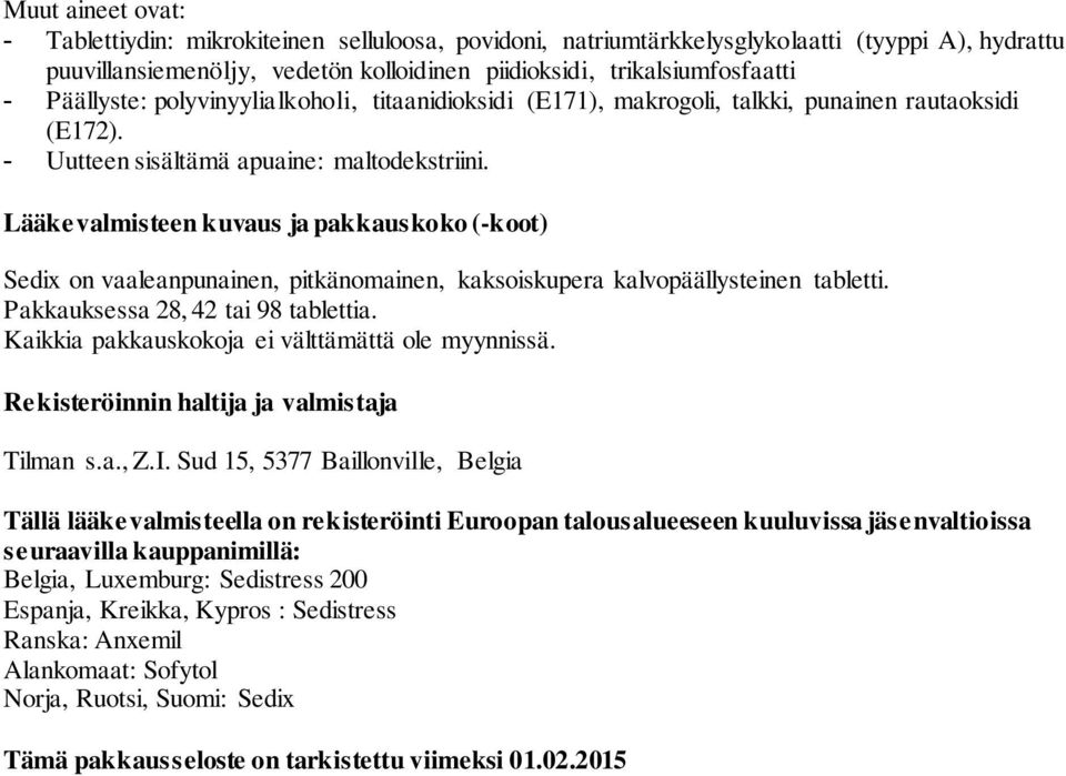 Lääkevalmisteen kuvaus ja pakkauskoko (-koot) Sedix on vaaleanpunainen, pitkänomainen, kaksoiskupera kalvopäällysteinen tabletti. Pakkauksessa 28, 42 tai 98 tablettia.